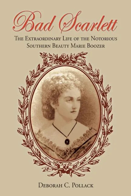 Bad Scarlett: The Extraordinary Life of the Notorious Southern Beauty Marie Boozer - Paperback