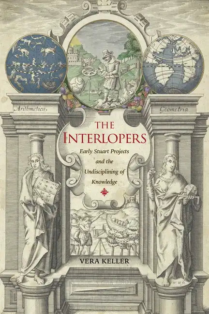 The Interlopers: Early Stuart Projects and the Undisciplining of Knowledge - Hardcover