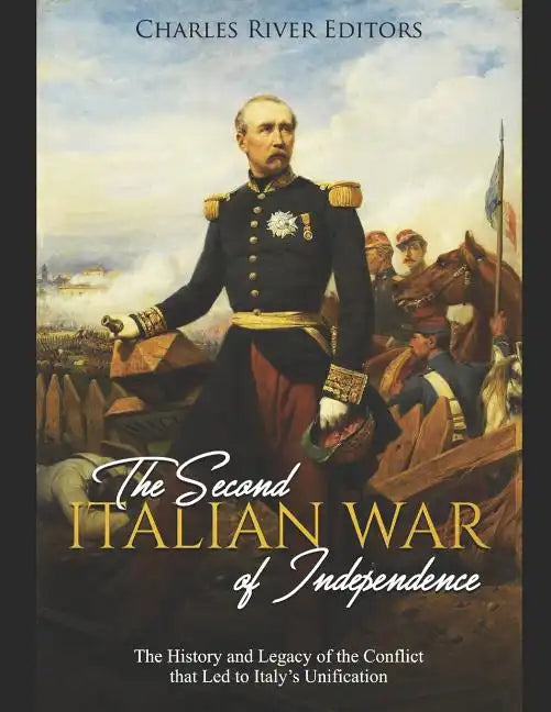 The Second Italian War of Independence: The History and Legacy of the Conflict that Led to Italy's Unification - Paperback