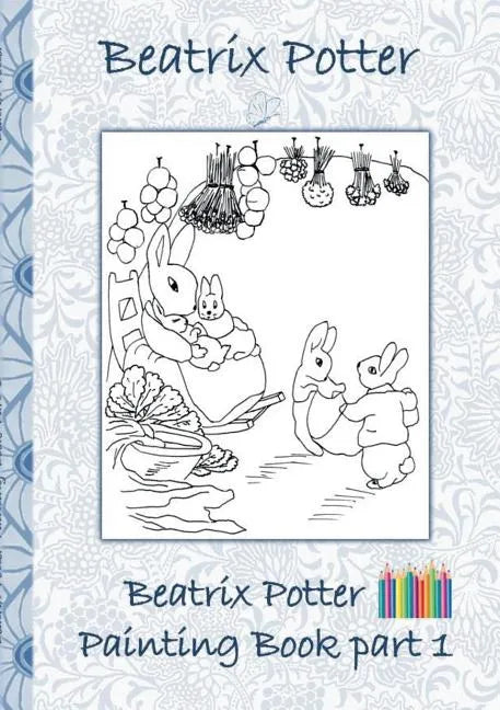 Beatrix Potter Painting Book Part 1: Colouring Book, coloring, crayons, coloured pencils colored, Children's books, children, adults, adult, grammar s - Paperback
