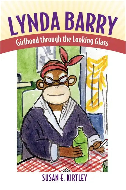 Lynda Barry: Girlhood Through the Looking Glass - Paperback