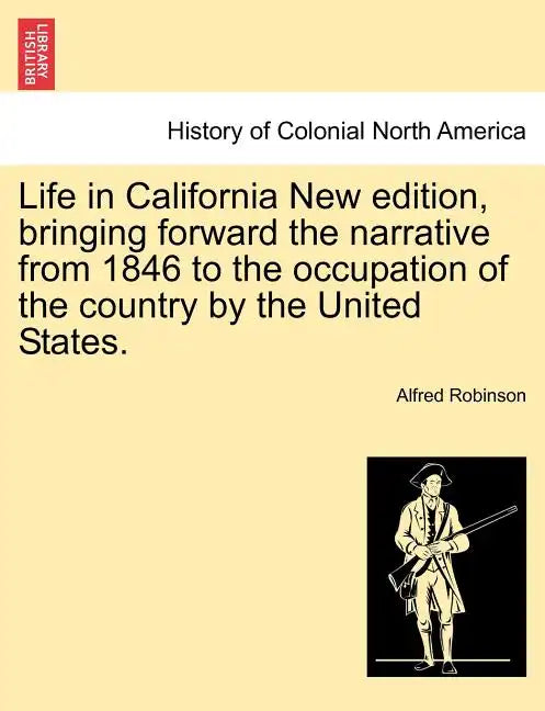 Life in California New Edition, Bringing Forward the Narrative from 1846 to the Occupation of the Country by the United States. - Paperback
