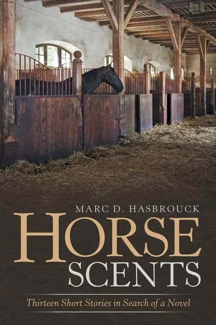 Horse Scents: Thirteen Short Stories in Search of a Novel - Paperback
