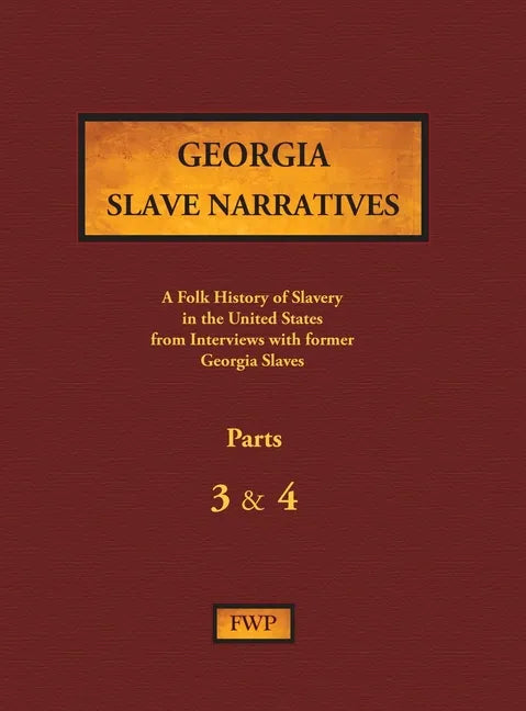 Georgia Slave Narratives - Parts 3 & 4: A Folk History of Slavery in the United States from Interviews with Former Slaves - Hardcover