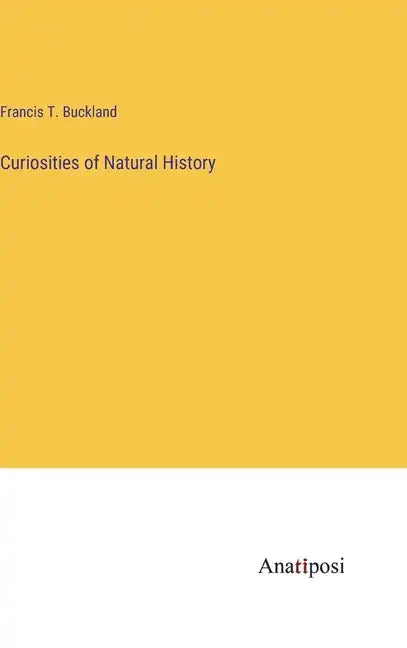 Curiosities of Natural History - Hardcover