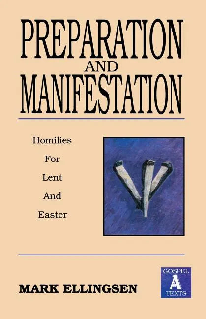 Preparation and Manifestation: Sermons for Lent and Easter: Gospel a Texts - Paperback