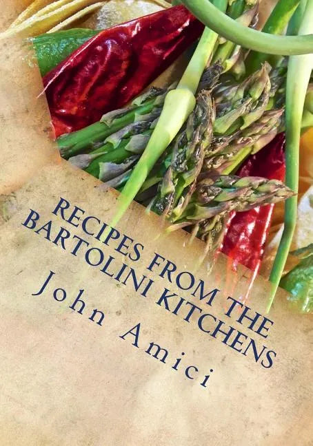 Recipes from the Bartolini Kitchens: With Memories of Life in a Two-Flat - Paperback