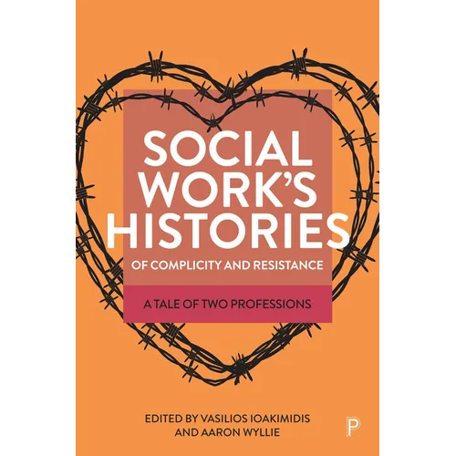 Social Work's Histories of Complicity and Resistance: A Tale of Two Professions - Paperback
