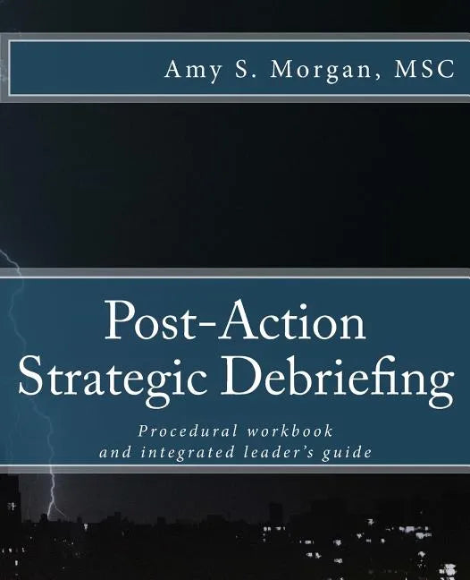 Post-Action Strategic Debriefing: Procedural workbook and integrated leader's guide - Paperback