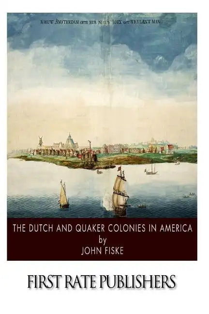 The Dutch and Quaker Colonies in America - Paperback