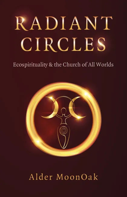 Radiant Circles: Ecospirituality & the Church of All Worlds - Paperback