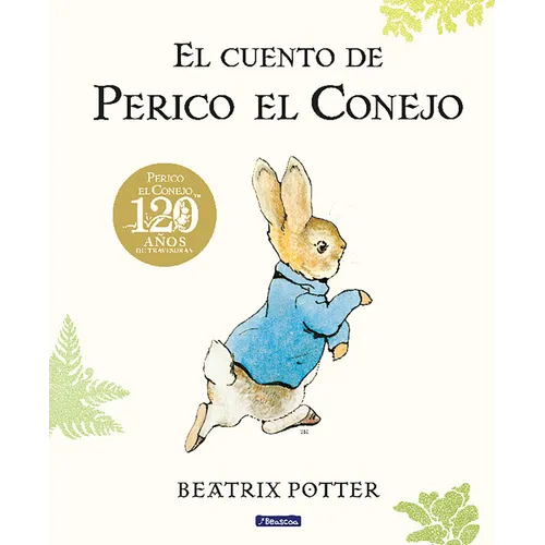 El Cuento de Perico El Conejo (Ed. 120 Aniversario) / The Tale of Peter Rabbit (120th Anniversary Edition) - Hardcover