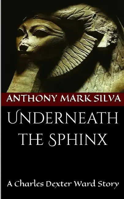 Underneath the Sphinx: A Charles Dexter Ward Story - Paperback