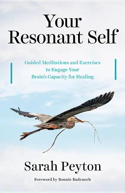 Your Resonant Self: Guided Meditations and Exercises to Engage Your Brain's Capacity for Healing - Hardcover