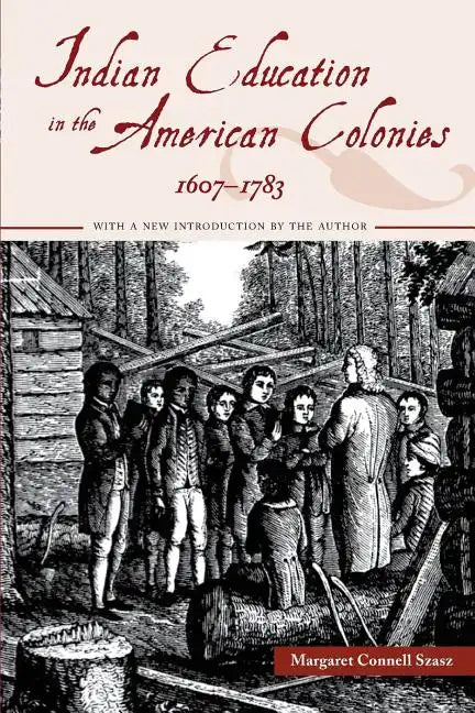 Indian Education in the American Colonies, 1607-1783 - Paperback