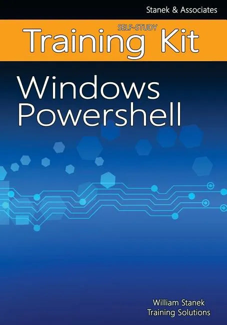 Windows PowerShell Self-Study Training Kit: Stanek & Associates Training Solutions - Paperback