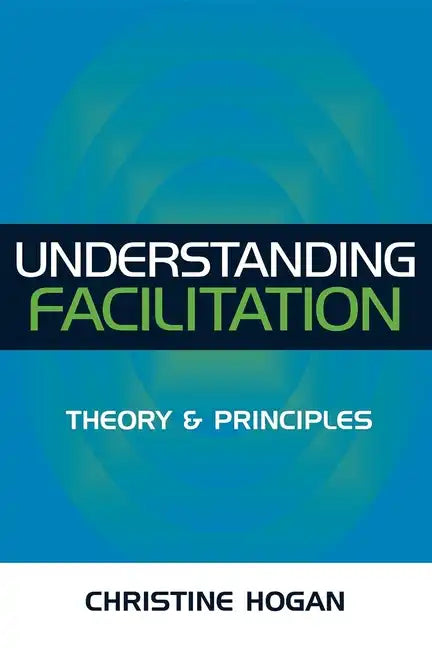 Understanding Facilitation: Theory & Principles - Paperback