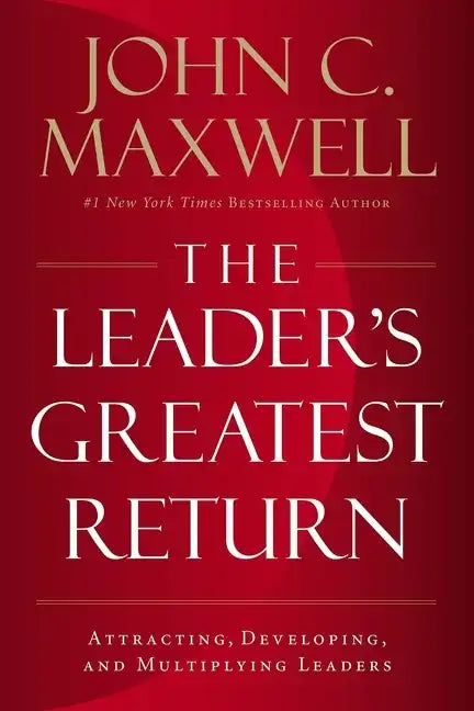 The Leader's Greatest Return: Attracting, Developing, and Multiplying Leaders - Paperback