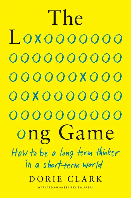 The Long Game: How to Be a Long-Term Thinker in a Short-Term World - Hardcover