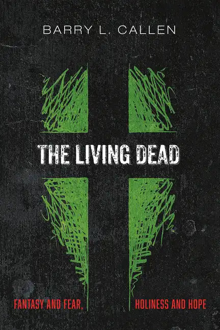 The Living Dead: Fantasy and Fear, Holiness and Hope - Hardcover
