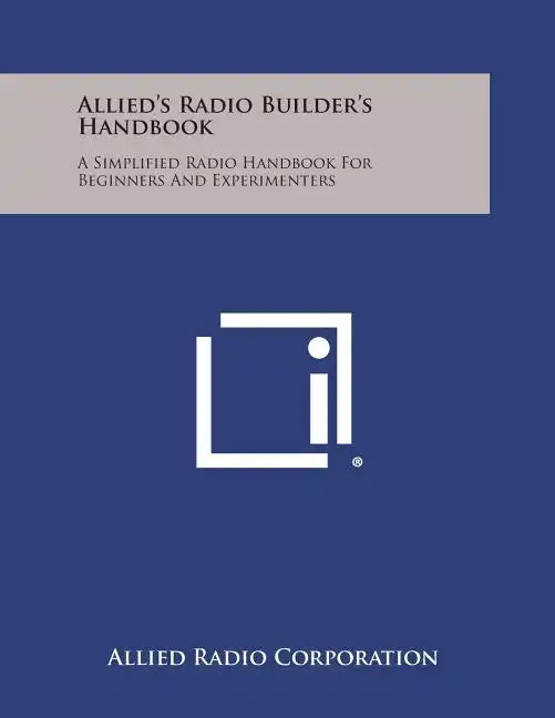 Allied's Radio Builder's Handbook: A Simplified Radio Handbook for Beginners and Experimenters - Paperback