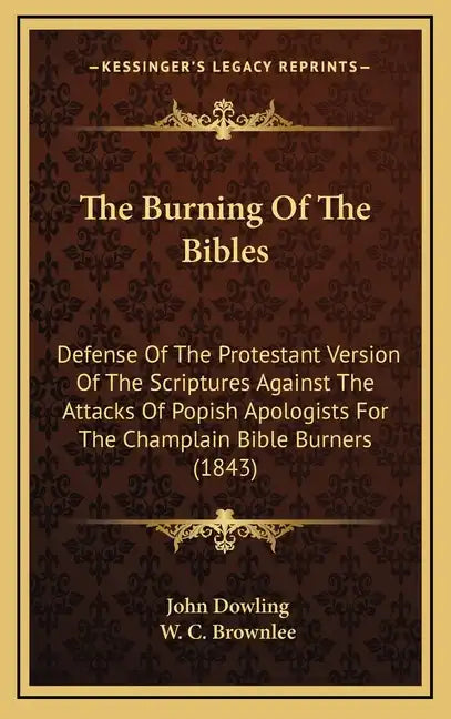 The Burning of the Bibles: Defense of the Protestant Version of the Scriptures Against the Attacks of Popish Apologists for the Champlain Bible B - Hardcover