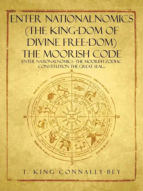 Enter Nationalnomics (the King-Dom of Divine Free-Dom) the Moorish Code: Enter Nationalnomics -The Moorish Zodiac Constitution the Great Seal... - Paperback