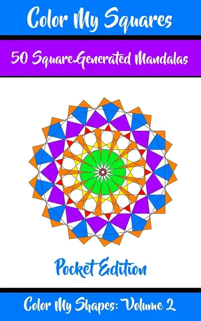 Color My Squares: 50 Beautiful Mandala Geometric Designs Coloring Book for Relaxation, Meditation, and Stress Relief - Paperback