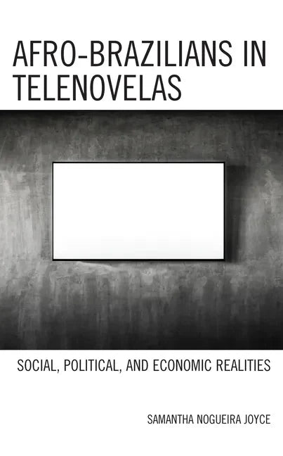 Afro-Brazilians in Telenovelas: Social, Political, and Economic Realities - Hardcover