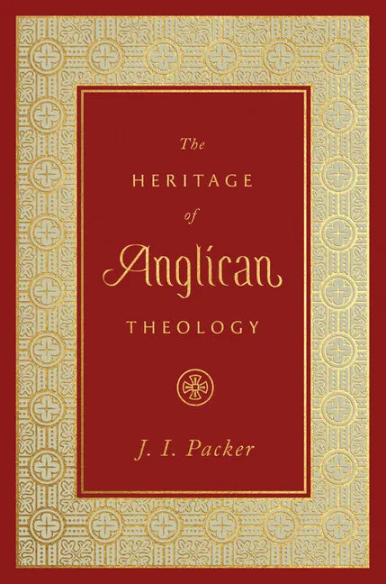 The Heritage of Anglican Theology - Hardcover