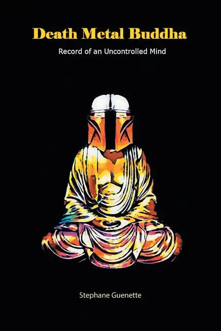Death Metal Buddha: Record of an Uncontrolled Mind - Paperback