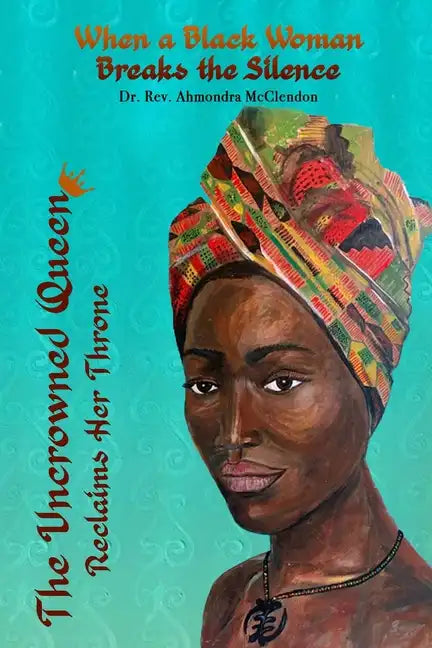 The Uncrowned Queen Reclaims Her Throne: When A Black Woman Breaks The Silence - Paperback