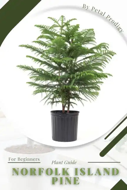 Norfolk Island Pine: Prodigy Petal, Plant Guide - Paperback