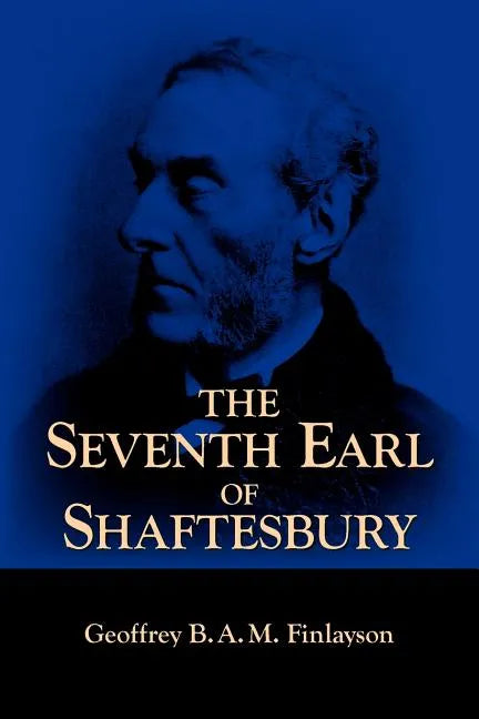 The Seventh Earl of Shaftesbury, 1801-1885 - Paperback