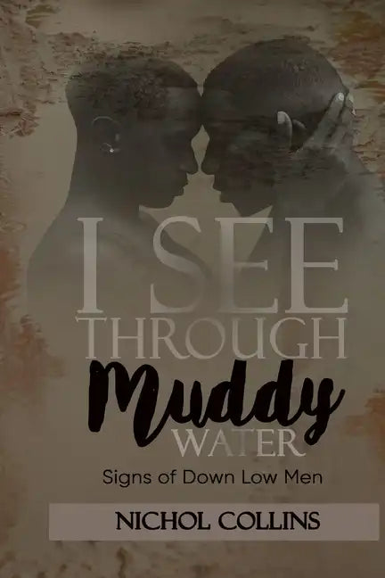I See Through Muddy Water: Signs of Down Low Men - Paperback