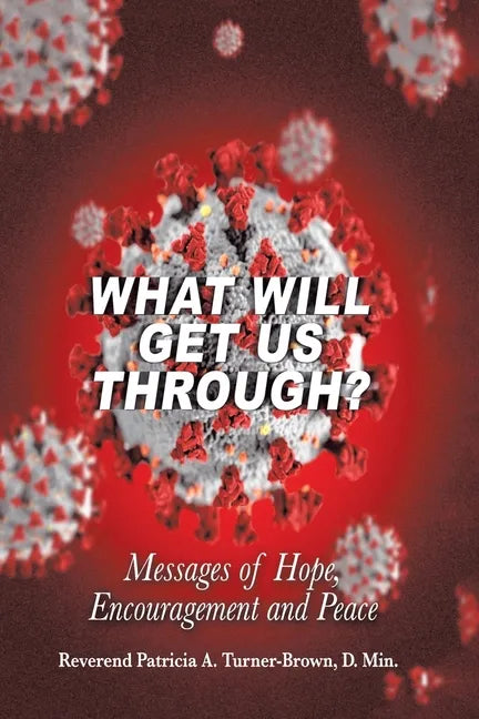 What Will Get Us Through?: Messages of Hope, Encouragement, and Peace - Paperback