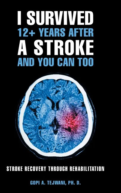 I Survived 12+ Years After a Stroke and You Can Too: Stroke Recovery Through Rehabilitation - Hardcover