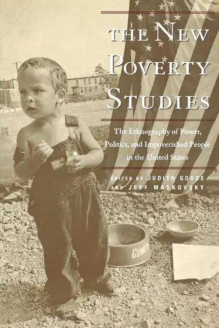 The New Poverty Studies: The Ethnography of Power, Politics, and Impoverished People in the United States - Paperback