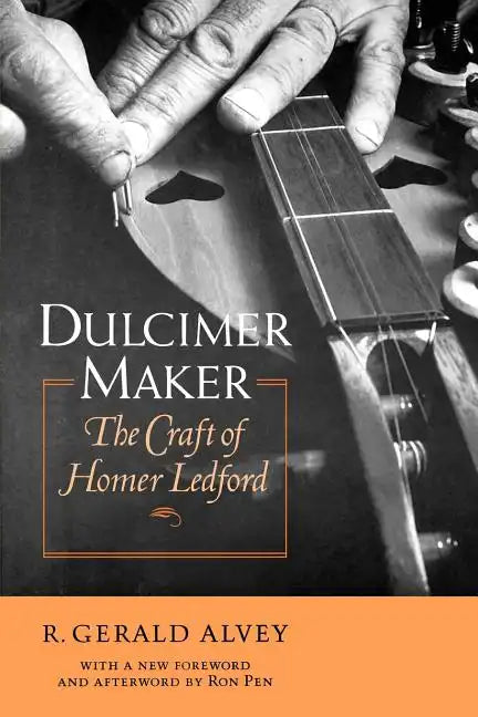 Dulcimer Maker: The Craft of Homer Ledford - Paperback