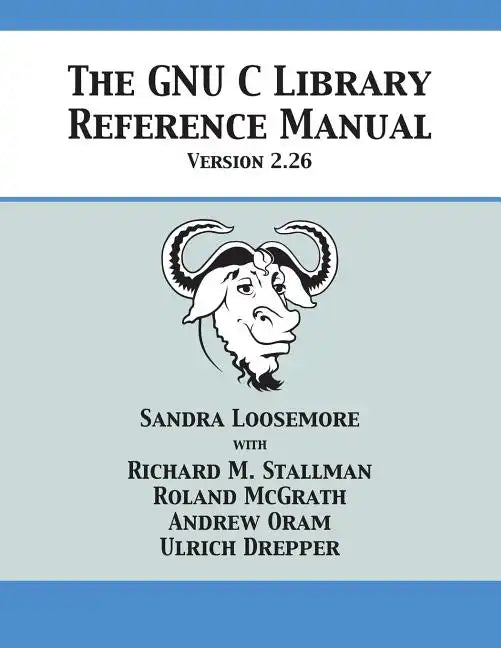 The GNU C Library Reference Manual Version 2.26 - Paperback