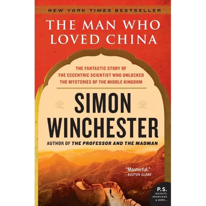 The Man Who Loved China: The Fantastic Story of the Eccentric Scientist Who Unlocked the Mysteries of the Middle Kingdom - Paperback