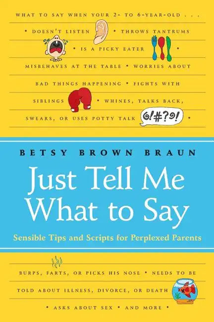 Just Tell Me What to Say: Sensible Tips and Scripts for Perplexed Parents - Paperback