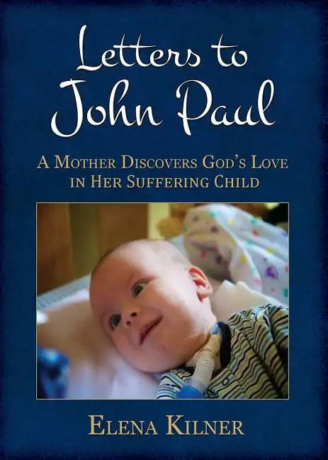 Letters to John Paul: A Mother Discovers God's Love in Her Suffering Child - Paperback
