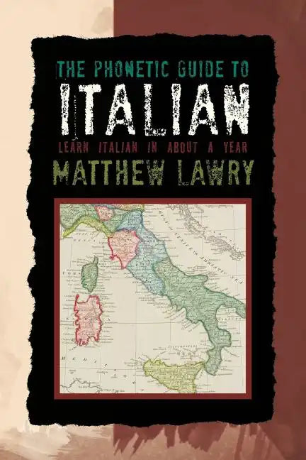 The Phonetic Guide to Italian: Learn Italian in about a Year - Paperback