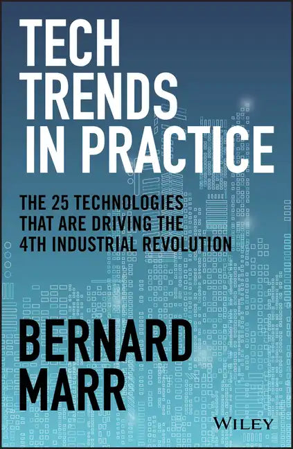 Tech Trends in Practice: The 25 Technologies That Are Driving the 4th Industrial Revolution - Hardcover