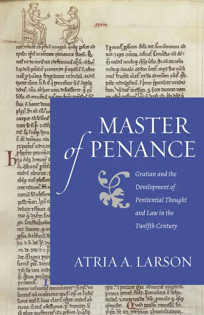 Master of Penance: Gratian and the Devlopment of Penitential Thought and Law in the Twelfth Century - Paperback