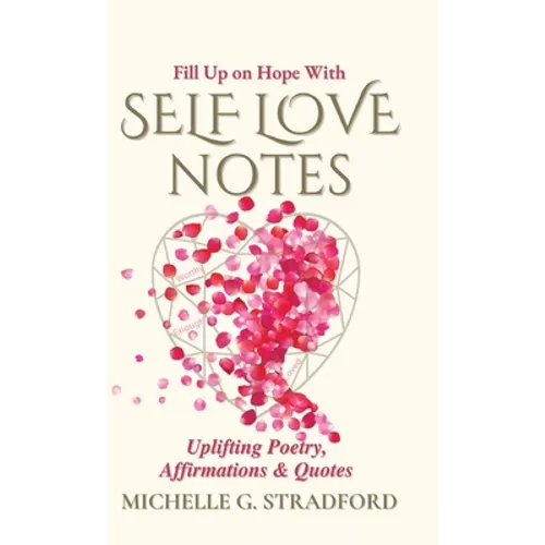 Self Love Notes: Uplifting Poetry, Affirmations & Quotes - Hardcover