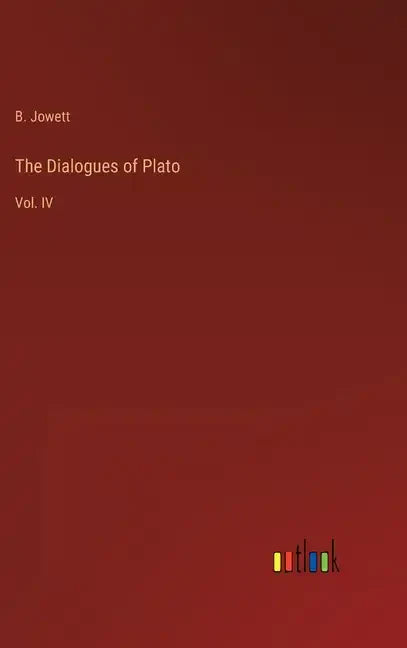 The Dialogues of Plato: Vol. IV - Hardcover