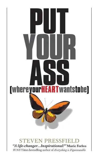 Put Your Ass Where Your Heart Wants to Be - Paperback