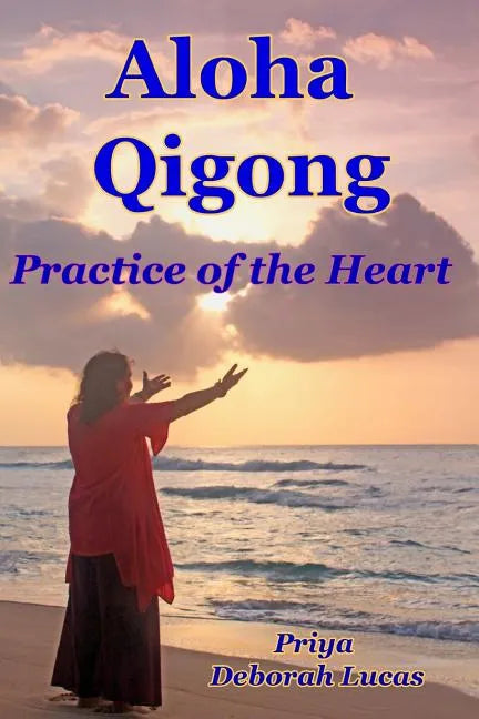 Aloha Qigong: Practice of the Heart - Paperback
